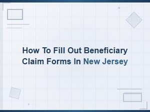 Filing Beneficiary Claim Forms in New Jersey
