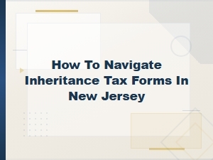 Navigating Nj Inheritance Tax Forms: a Step-by-Step Guide