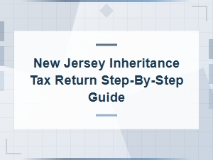 Nj Inheritance Tax Return: a Step-by-Step Guide