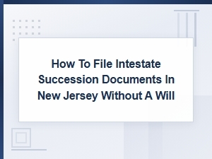 Filing Intestate Succession Documents in New Jersey