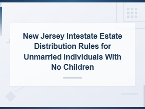 New Jersey Intestate Succession Rules for Unmarried Individuals Without Children