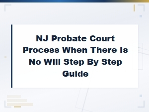 Nj Probate Process Without a Will: Step-by-Step Guide
