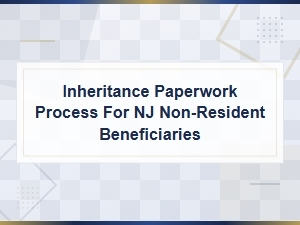 Nj Inheritance Paperwork for Non-Resident Beneficiaries
