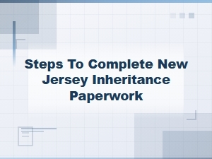 How to Complete Nj Inheritance Paperwork