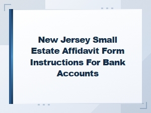 Nj Small Estate Affidavit: Bank Account Instructions