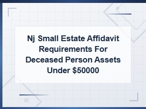 Nj Small Estate Affidavit for Assets Under $50,000