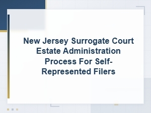 Nj Surrogate Court Estate Administration for Pro Se Filers