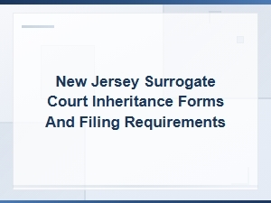 New Jersey Surrogate Court Inheritance Forms and Filing Requirements Guide