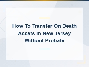 Transfer on Death Assets in New Jersey Without Probate