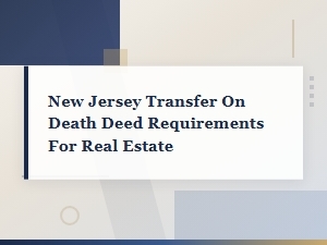 New Jersey Transfer on Death Deed Requirements