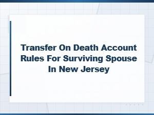 Transfer on Death Account Rules for Nj Surviving Spouses