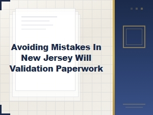 Nj Will Validation: Avoiding Common Paperwork Mistakes